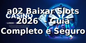 a02 Baixar Slots 2026 🎰 - Guia Completo e Seguro